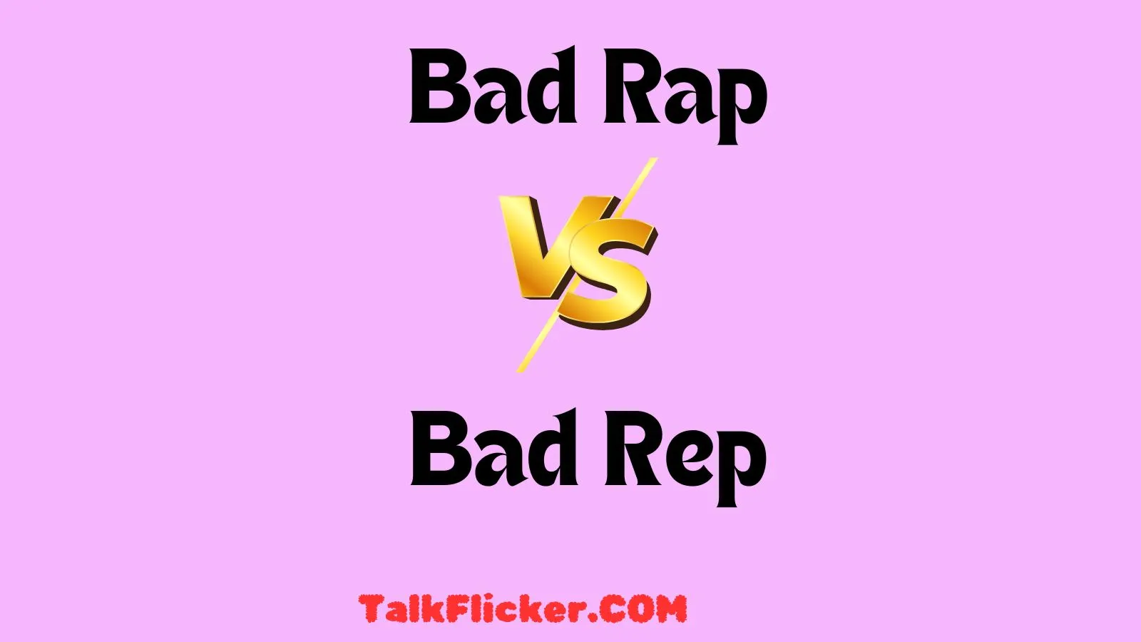 Bad Rap vs Bad Rep