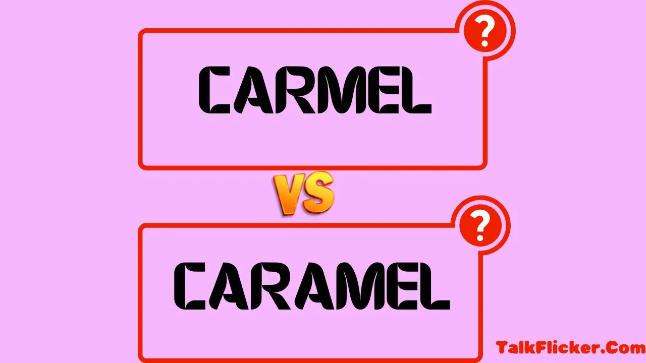 Carmel vs Caramel