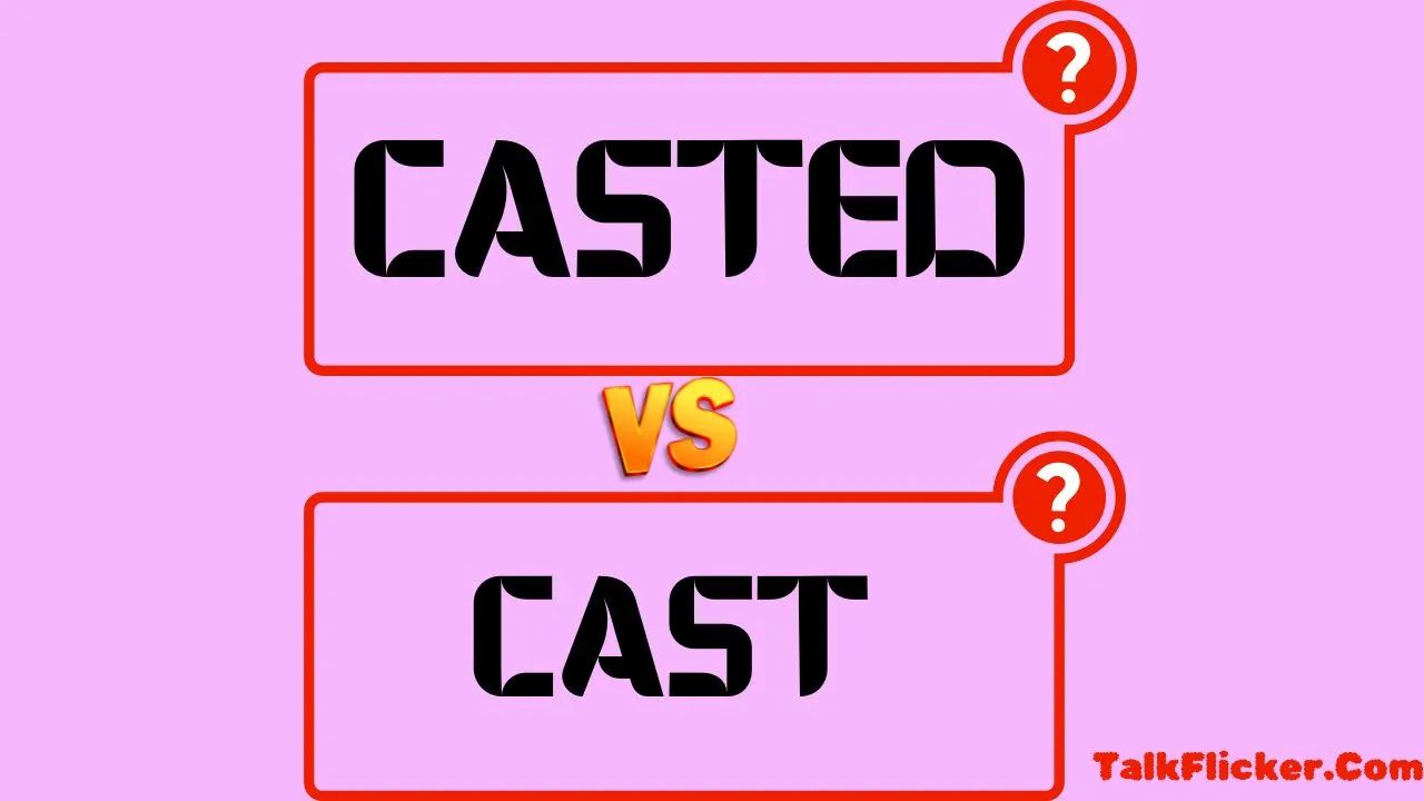 Casted vs Cast