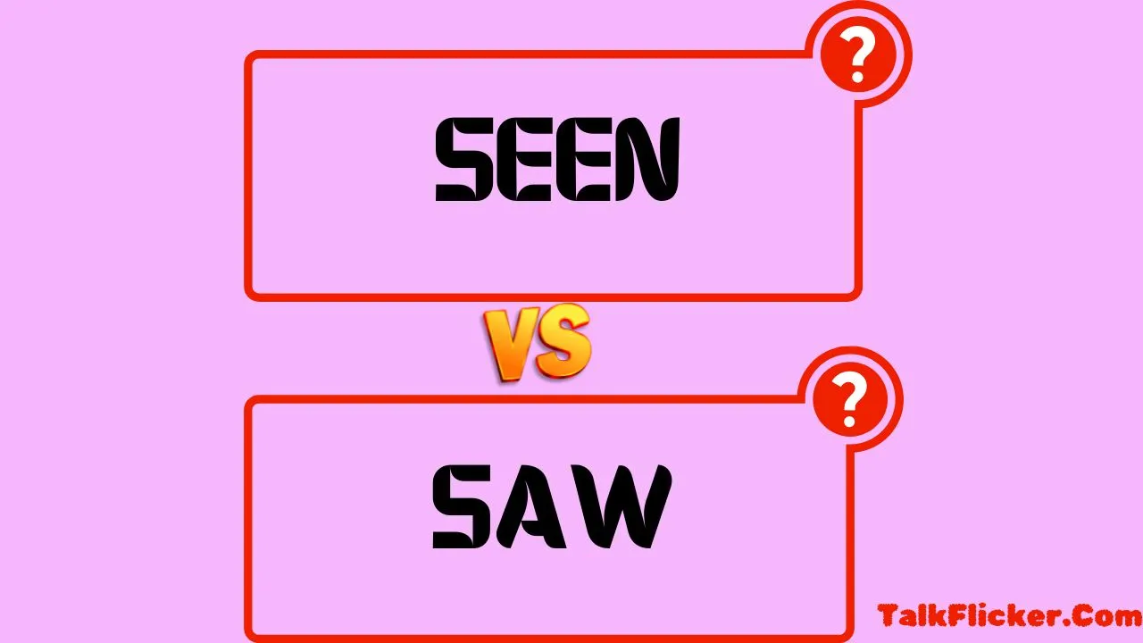 Seen vs Saw