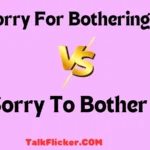 Sorry For Bothering You vs Sorry To Bother You