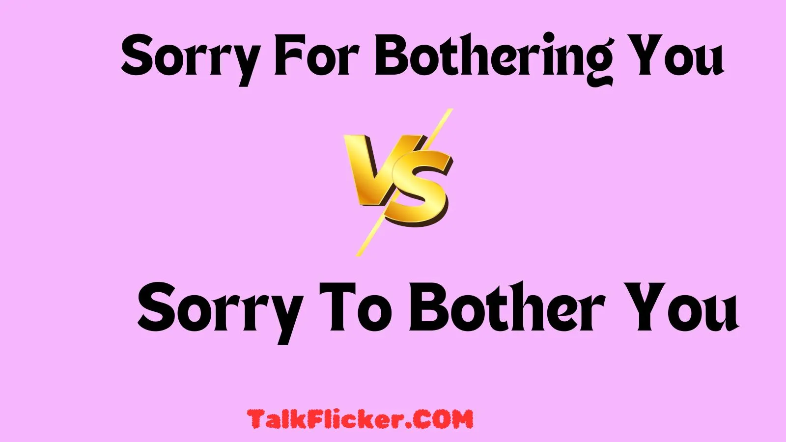 Sorry For Bothering You vs Sorry To Bother You