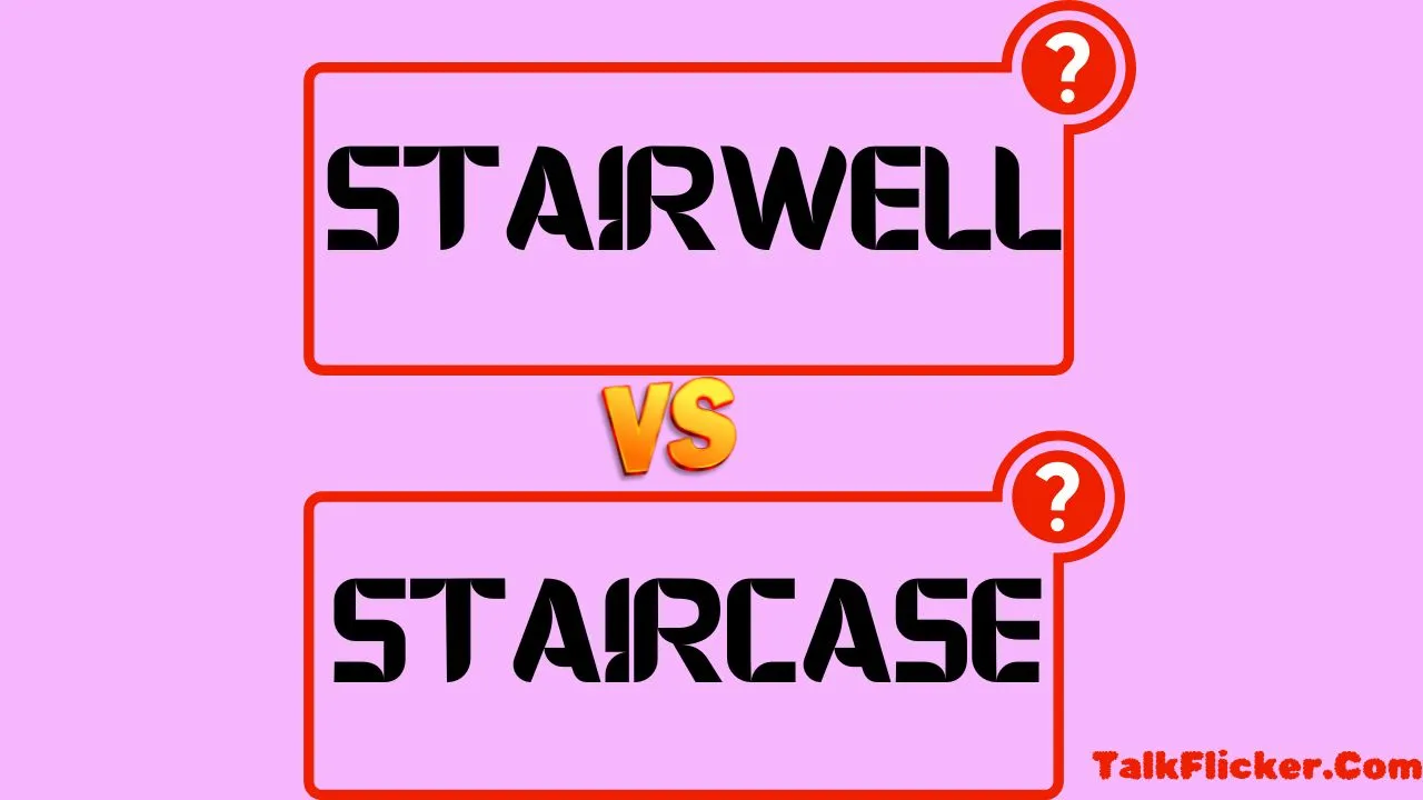 Stairwell vs Staircase